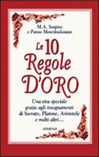 Le dieci regole d'oro - M. A. Soupios, Panos Mourdoukoutas - Libro Armenia 2010, Lo scrigno special | Libraccio.it