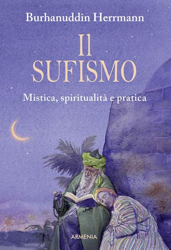 Il sufismo. Mistica, spiritualità e pratica - Burhanuddin Herrmann - Libro Armenia 2015, Anima | Libraccio.it