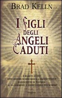 I figli degli angeli caduti - Brad Kelln - Libro Armenia 2010, Fiction | Libraccio.it