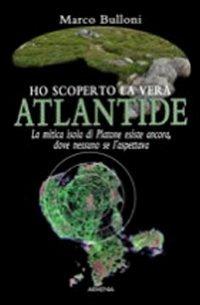 Ho scoperto la vera Atlantide - Marco Bulloni - Libro Armenia 2010, Miti senza tempo | Libraccio.it