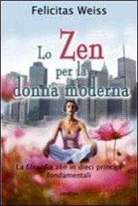 Lo zen per la donna moderna - Felicitas Weiss - Libro Armenia 2010, Raggi d'Oriente | Libraccio.it