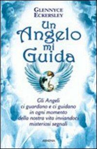 Un angelo mi guida - Glennice S. Eckersley - Libro Armenia 2010, Anima | Libraccio.it