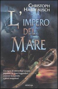 L' impero del mare - Christoph Hardebusch - Libro Armenia 2010, Fantasy | Libraccio.it