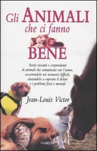 Gli animali che ci fanno bene - Jean-Louis Victor, Julienne Establet - Libro Armenia 2010, Sentieri | Libraccio.it