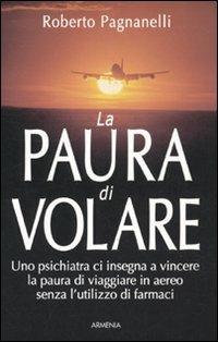 La paura di volare - Roberto Pagnanelli - Libro Armenia 2010, Vivere meglio | Libraccio.it