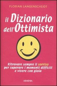 Il dizionario dell'ottimista - Florian Langenscheidt - Libro Armenia 2010, Scrigno | Libraccio.it