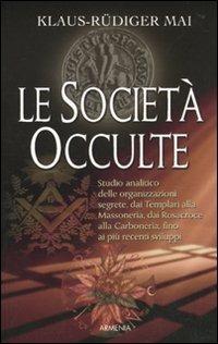 Le società occulte - Klaus-Rüdiger Mai - Libro Armenia 2010, Miti senza tempo | Libraccio.it