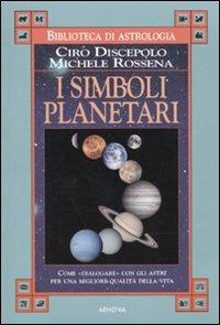 I simboli planetari - Ciro Discepolo, Michele Rossena - Libro Armenia 2010, Biblioteca di astrologia | Libraccio.it