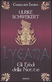 Lycana. Gli eredi della notte - Ulrike Schweikert - Libro Armenia 2010, Creature delle tenebre | Libraccio.it