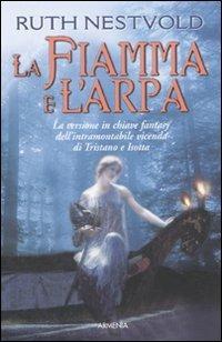 La fiamma e l'arpa - Ruth Nestvold - Libro Armenia 2010, Classici del fantasy | Libraccio.it