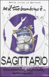 Se il tuo bambino è... Sagittario - M. Luisa La Barbera - Libro Armenia 2010, Biblioteca di astrologia | Libraccio.it