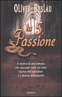 La quinta passione - Oliver Buslau - Libro Armenia 2011, Fiction | Libraccio.it