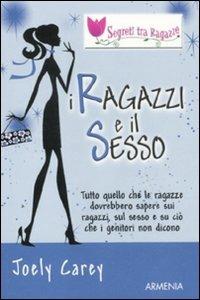 I ragazzi e il sesso. Segreti tra ragazze - Joely Carey - Libro Armenia 2011, I piccoli libri | Libraccio.it