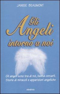 Gli angeli intorno a noi - Janise Beaumont - Libro Armenia 2011, Sotto le ali degli angeli | Libraccio.it