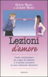 Lezioni d'amore - Steve Ward, Joann Ward - Libro Armenia 2011, Lo scrigno special | Libraccio.it