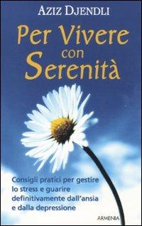 Per vivere con serenità - Aziz Djendli - Libro Armenia 2011, Vivere meglio | Libraccio.it