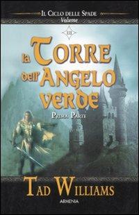 La torre dell'angelo verde. Il ciclo delle spade. Prima parte. Vol. 3 - Tad Williams - Libro Armenia 2011, Fantasy | Libraccio.it