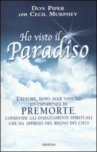 Ho visto il paradiso - Don Piper, Cecil Murphey - Libro Armenia 2011, L'uomo e l'ignoto | Libraccio.it