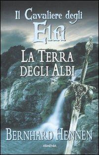 La terra degli Albi. Il cavaliere degli elfi. Vol. 2 - Bernhard Hennen - Libro Armenia 2011, Deutsche fantasy | Libraccio.it