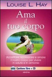 Ama il tuo corpo. Con CD Audio - Louise L. Hay - Libro Armenia 2011, La via positiva | Libraccio.it