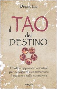 Il tao del destino - Derek Lin - Libro Armenia 2011, Anima | Libraccio.it