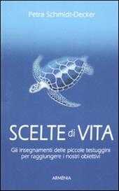 Scelte di vita. Gli insegnamenti delle piccole testuggini per raggiungere i nostri obiettivi