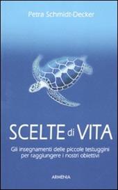 Scelte di vita. Gli insegnamenti delle piccole testuggini per raggiungere i nostri obiettivi