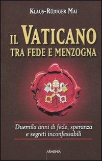 Il Vaticano tra fede e menzogna - Klaus-Rüdiger Mai - Libro Armenia 2011, Miti senza tempo | Libraccio.it