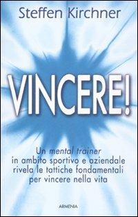 Vincere! - Steffen Kirchner - Libro Armenia 2011, Vivere meglio | Libraccio.it