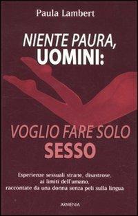 Niente paura, uomini: voglio fare solo sesso - Paula Lambert - Libro Armenia 2011 | Libraccio.it