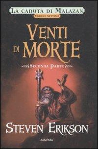 Venti di morte. La caduta di Malazan. Vol. 7\2 - Steven Erikson - Libro Armenia 2011, Fantasy | Libraccio.it