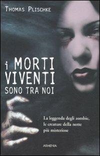 I morti viventi sono tra noi - Thomas Plischke - Libro Armenia 2011, Creature delle tenebre | Libraccio.it