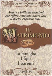 Il matrimonio, la famiglia, i figli, i parenti. Scintille di saggezza  - Libro Armenia 2011, Varia | Libraccio.it