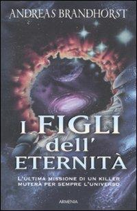 I figli dell'eternità - Andreas Brandhorst - Libro Armenia 2011, Fiction | Libraccio.it