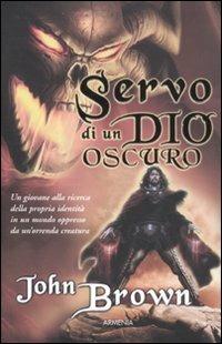 Servo di un dio oscuro - John Brown - Libro Armenia 2011, Classici del fantasy | Libraccio.it