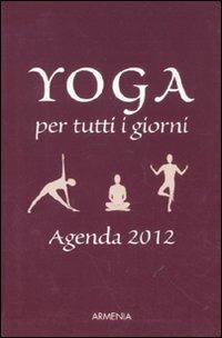Yoga per tutti i giorni. Agenda 2012 - Birgit F. Carrasco, Angelika Kerscher - Libro Armenia 2011, Raggi d'Oriente | Libraccio.it