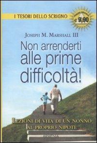 Non arrenderti alle prime difficoltà! - Joseph M. Marshall - Libro Armenia 2012, Lo scrigno | Libraccio.it