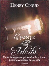 La fonte della felicità - Henry Cloud - Libro Armenia 2012, Lo scrigno special | Libraccio.it