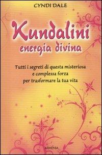 Kundalini, energia divina - Cyndi Dale - Libro Armenia 2012, Raggi d'Oriente | Libraccio.it