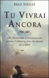 Tu vivrai ancora - Brad Steiger - Libro Armenia 2012, L'uomo e l'ignoto | Libraccio.it