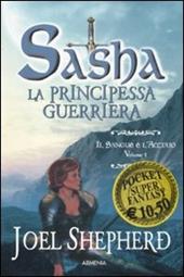 Il sangue e l'acciaio. Sasha. La principessa guerriera. Vol. 1