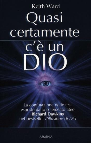 Quasi certamente c'è un Dio - Keith Ward - Libro Armenia 2012, Le vie dello spirito | Libraccio.it