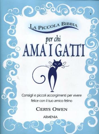 La piccola bibbia per chi ama i gatti. Consigli e piccoli accorgimenti per vivere felice con il tuo amico felino - Cerys Owen - Libro Armenia 2012, Lo scrigno special | Libraccio.it