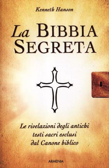 La Bibbia segreta - Kenneth Hanson - Libro Armenia 2008, Le vie dello spirito | Libraccio.it