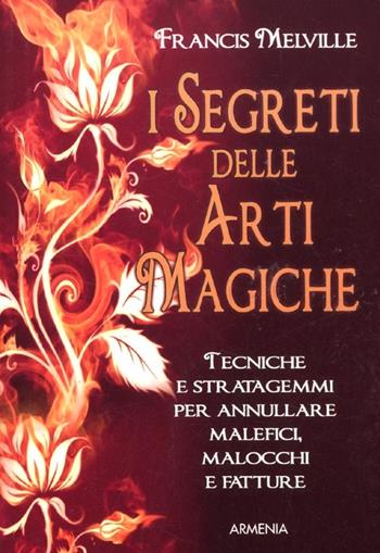 I segreti delle arti magiche - Francis Melville - Libro Armenia 2010, Magick | Libraccio.it