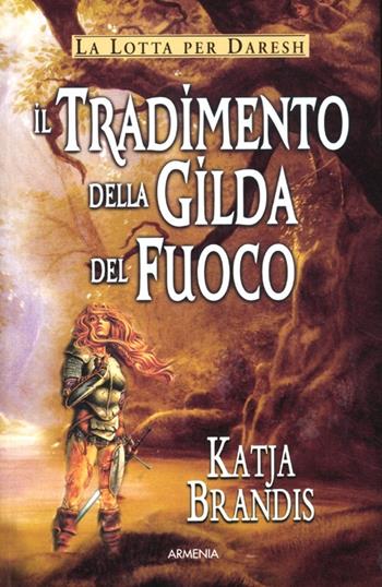 Il tradimento della Gilda del Fuoco - Katja Brandis - Libro Armenia 2012, Fantasy Super Pocket | Libraccio.it