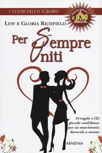 Per sempre uniti. 16 regole e 125 piccole confidenze per un matrimonio durevole e sereno - Lew Richfield, Gloria Richfield - Libro Armenia 2012, Scrigno | Libraccio.it