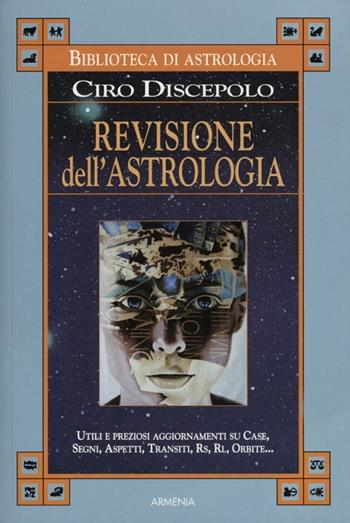 Revisione dell'astrologia - Ciro Discepolo - Libro Armenia 2012, Biblioteca di astrologia | Libraccio.it