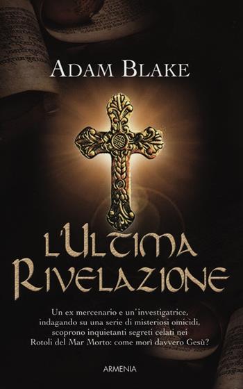 L' ultima rivelazione - Adam Blake - Libro Armenia 2012, Fiction | Libraccio.it