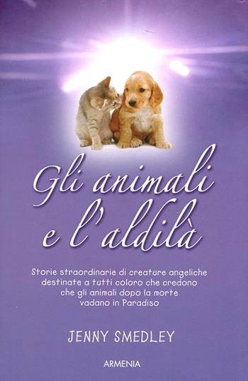 Gli animali e l'aldilà - Jenny Smedley - Libro Armenia 2012, Sentieri | Libraccio.it